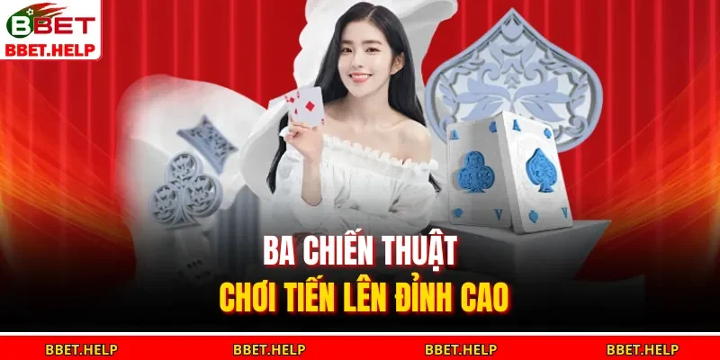 Ba chiến thuật chơi tiến lên đỉnh cao