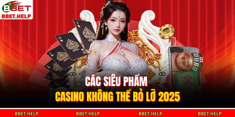 Các siêu phẩm casino không thể bỏ lỡ 2025