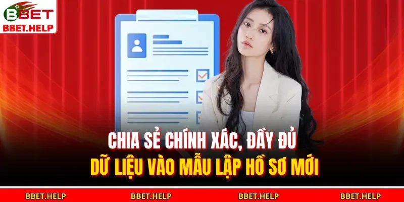 Chia sẻ chính xác, đầy đủ dữ liệu vào mẫu lập hồ sơ mới