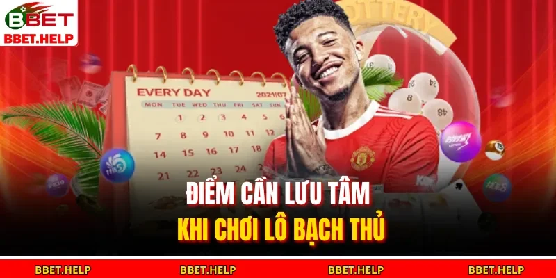 Điểm cần lưu tâm khi chơi lô bạch thủ