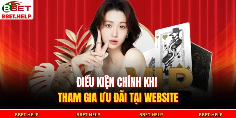 Điều kiện chính khi tham gia ưu đãi tại website