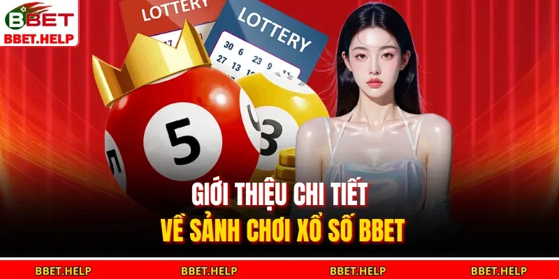 Giới thiệu chi tiết về sảnh chơi xổ số BBET
