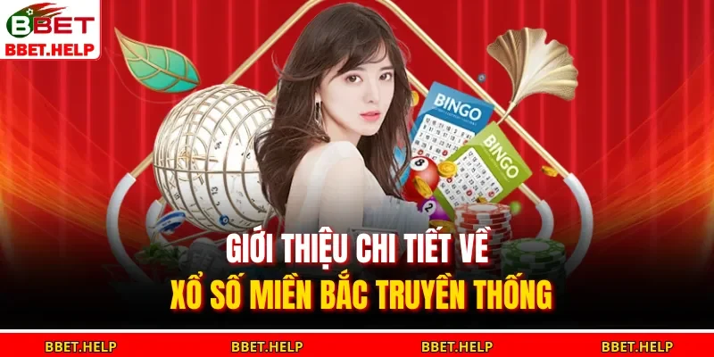 Xổ Số Miền Bắc – Đặt Cược Chuẩn, Cơ Hội Nổ Cực Lớn 1 Giới thiệu chi tiết về xổ số miền Bắc truyền thống