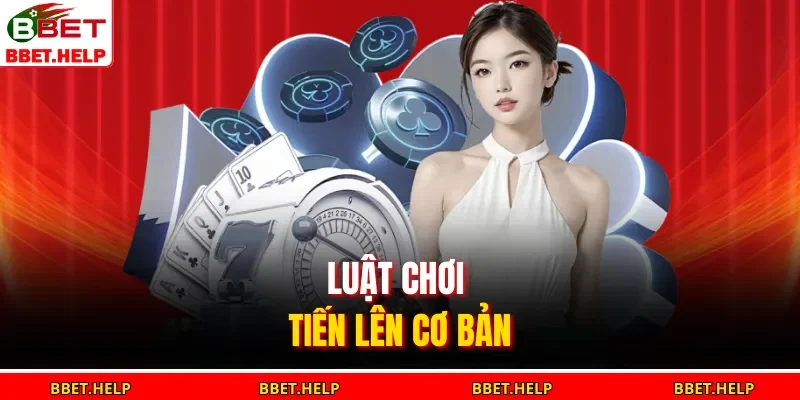 Luật chơi tiến lên cơ bản