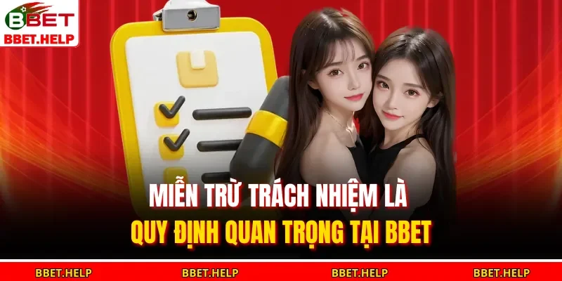 Miễn trừ trách nhiệm là quy định quan trọng tại BBET