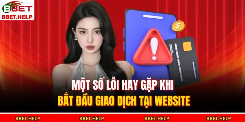 Một số lỗi hay gặp khi bắt đầu giao dịch tại website