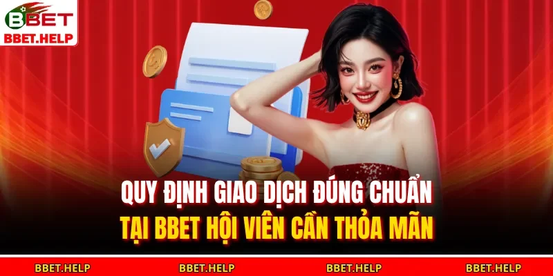 Rút Tiền Bbet 3 Quy định giao dịch đúng chuẩn tại BBET hội viên cần thỏa mãn