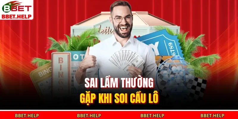 Sai lầm thường gặp khi soi cầu lô 