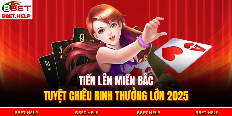 Tiến lên miền Bắc không chỉ mang đến niềm vui