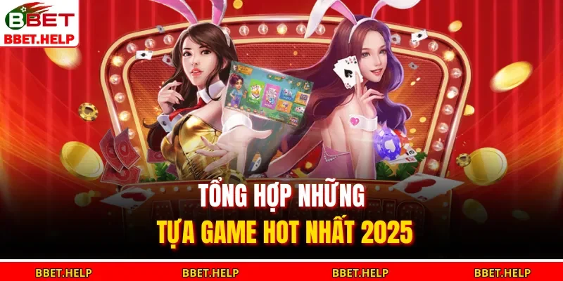 Tổng hợp những tựa game hot nhất 2025